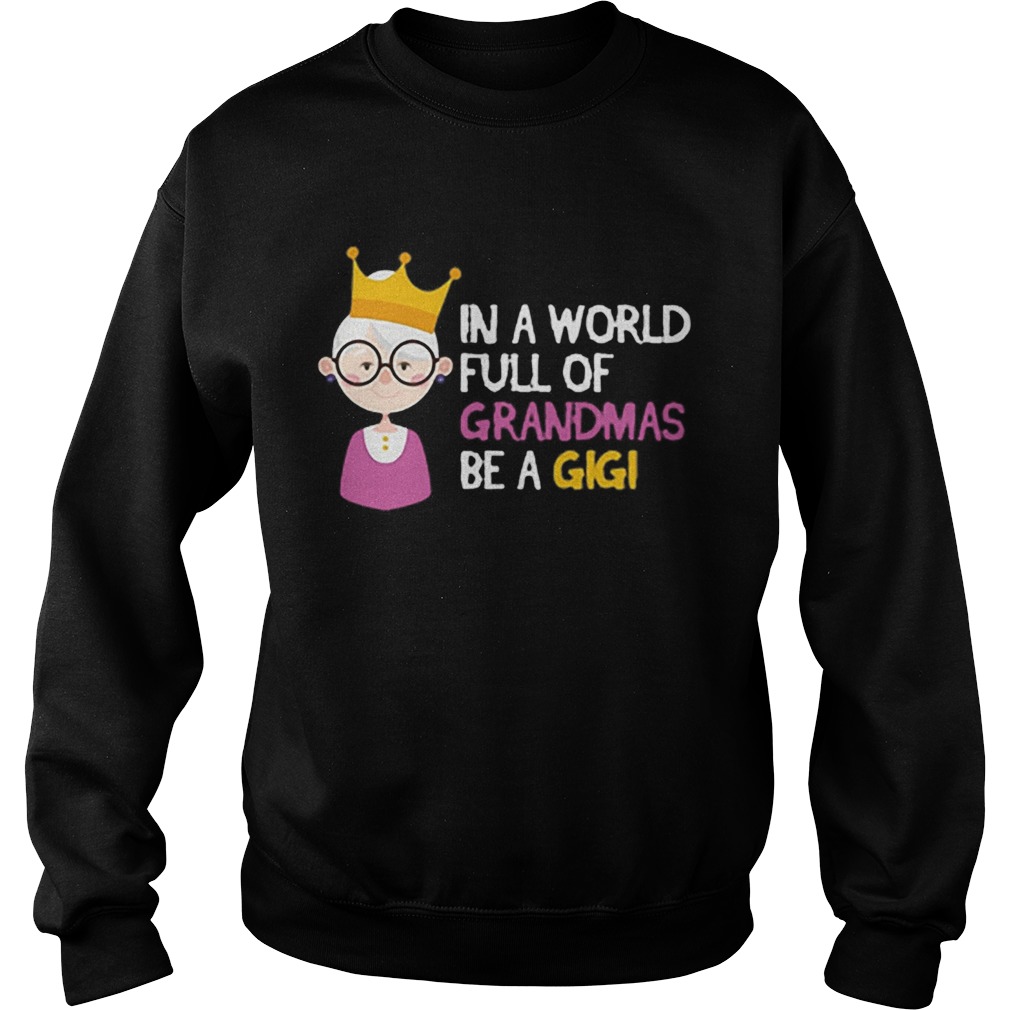 In a world full of grandmas be a gigi Christmas shirt In a world full of grandmas be a gigi Christmas shirt