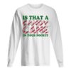Is That A Candy Cane In Your Pocket Christmas shirt