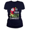 Is This Jolly Enough Christmas Funny Shirt