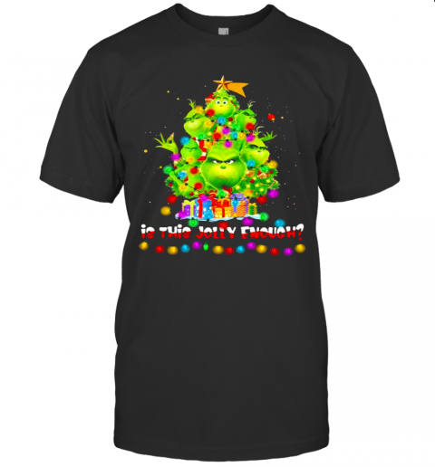Is This Jolly Enough Lights Grinch Christmas Tree Xmas T-Shirt Is This Jolly Enough Lights Grinch Christmas Tree Xmas T-Shirt