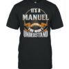 It’s A Manuel Thing You Wont Understand T-Shirt