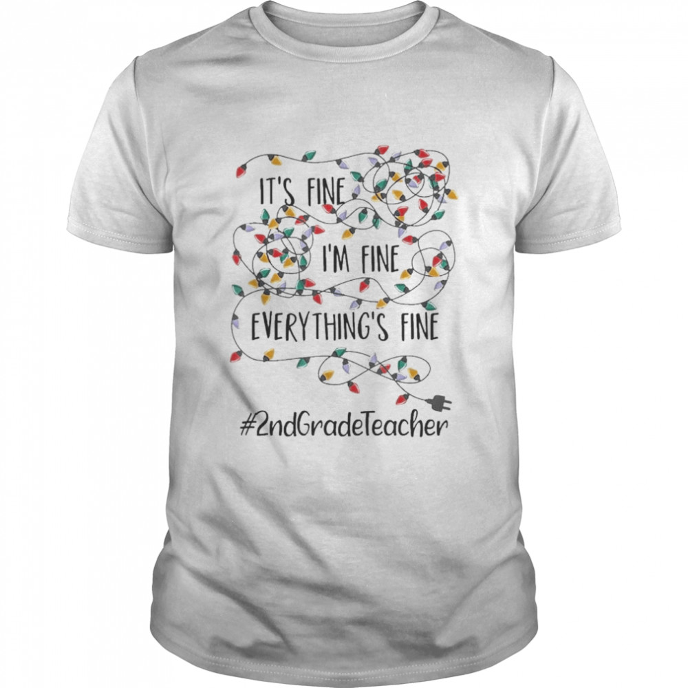 It’s Fine I’m Fine Everything’s Fine #2Nd Grade Teacher Christmas Lights Shirt It’s Fine I’m Fine Everything’s Fine #2Nd Grade Teacher Christmas Lights Shirt
