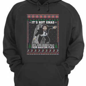 It's Not Xmas Until Hans Gruber Falls From Nakatomi Plaza Ugly Christmas shirt 3