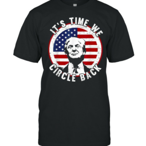 It’s Time We Circle Back Trump American Flag T-Shirt