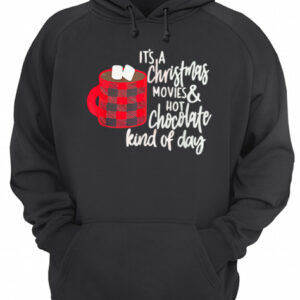 It's a Christmas Movies and Hot Chocolate Kind of Day shirt 3