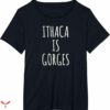 Ithaca Is Gorges T-shirt Simple Text