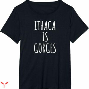 Ithaca Is Gorges T-shirt Simple Text