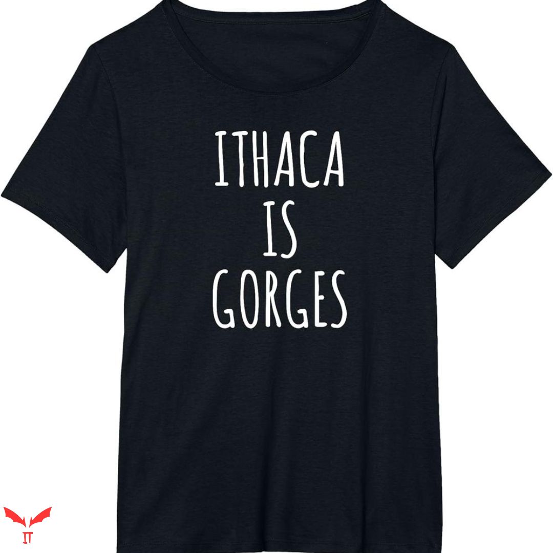 Ithaca Is Gorges T-shirt Simple Text Ithaca Is Gorges T-shirt Simple Text
