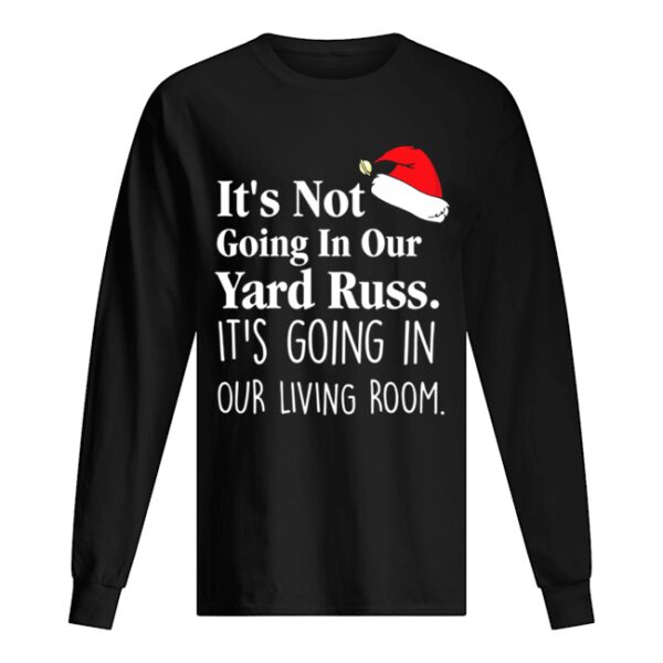 It’s Not Going In Our Yard Russ Christmas Vacation Clark Griswold Quote shirt