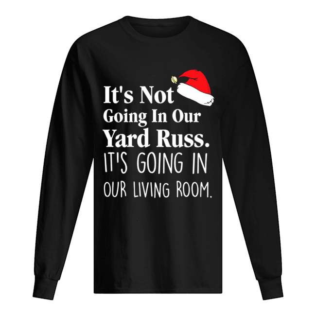 It's Not Going In Our Yard Russ Christmas Vacation Clark Griswold Quote shirt It's Not Going In Our Yard Russ Christmas Vacation Clark Griswold Quote shirt