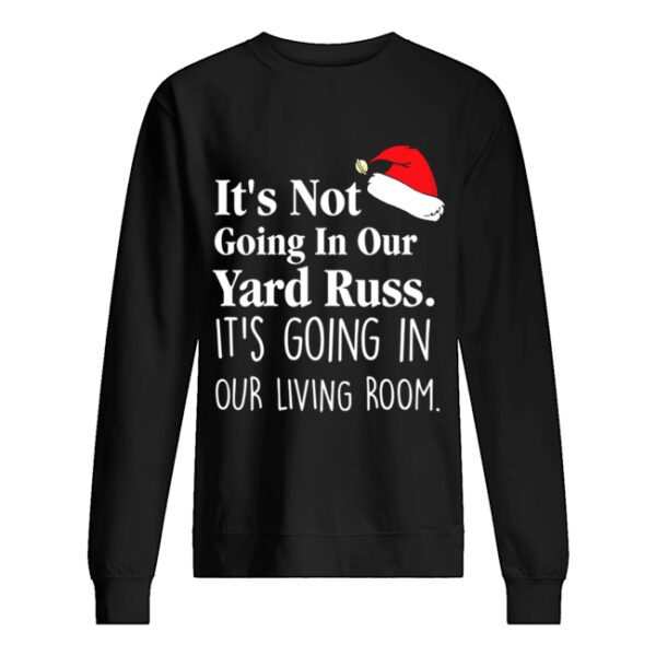 It’s Not Going In Our Yard Russ Christmas Vacation Clark Griswold Quote shirt