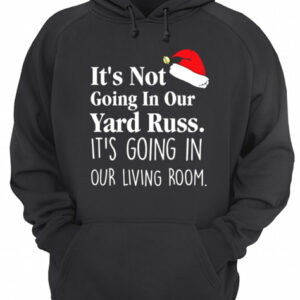 Its Not Going In Our Yard Russ Christmas Vacation Clark Griswold Quote shirt 3