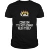 Its Not Gonna Rub Itself shirt