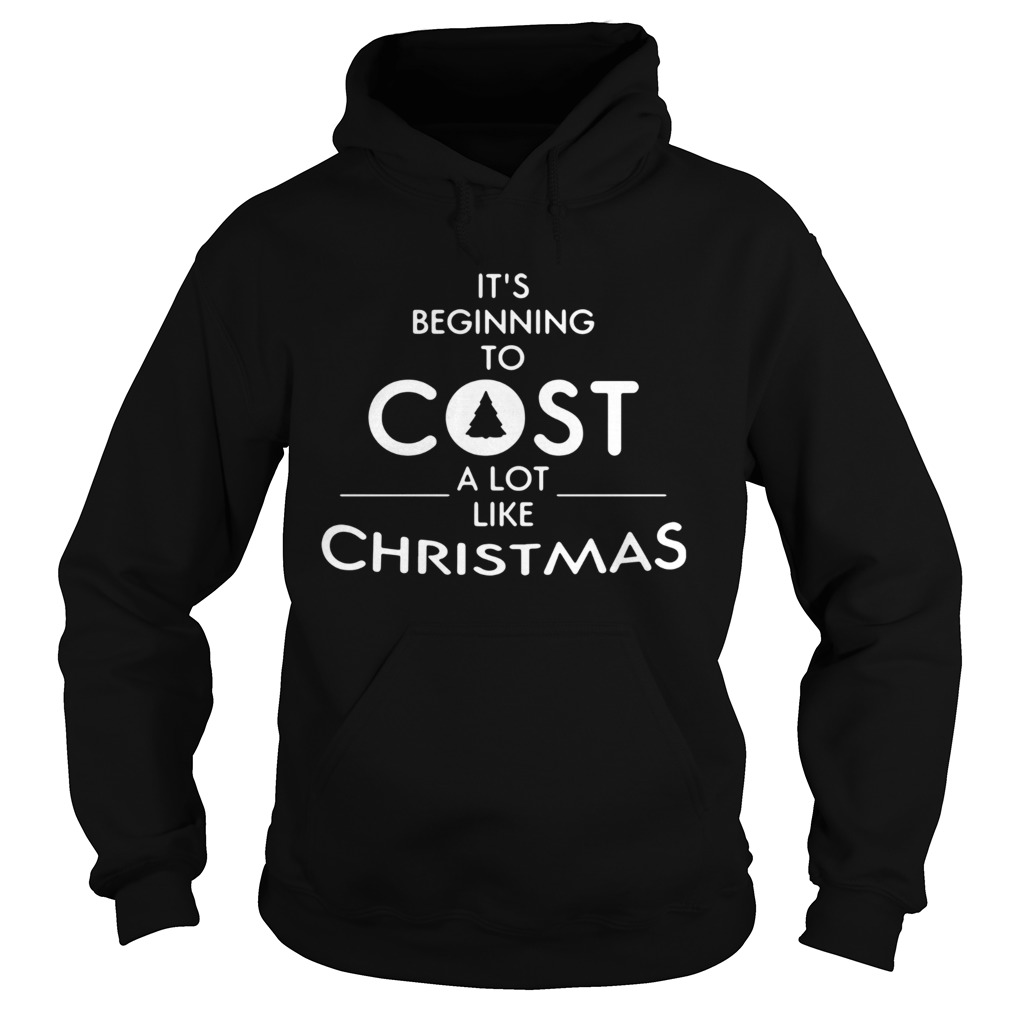 Its beginning to cost a lot like Christmas Xmas shirt Its beginning to cost a lot like Christmas Xmas shirt