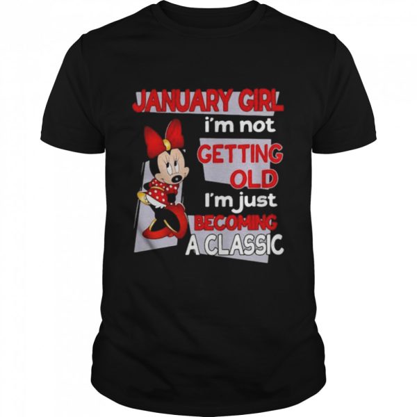 January Girl I’m Not Old I’m Just Becoming A Classic Mickey Disney shirt