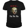 Jason Voorhees and Joker Joaquin Phoenix ch ch ch ha ha ha shirt