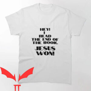 Jesus Won T-shirt Hey I Read The End Of The Book T-shirt