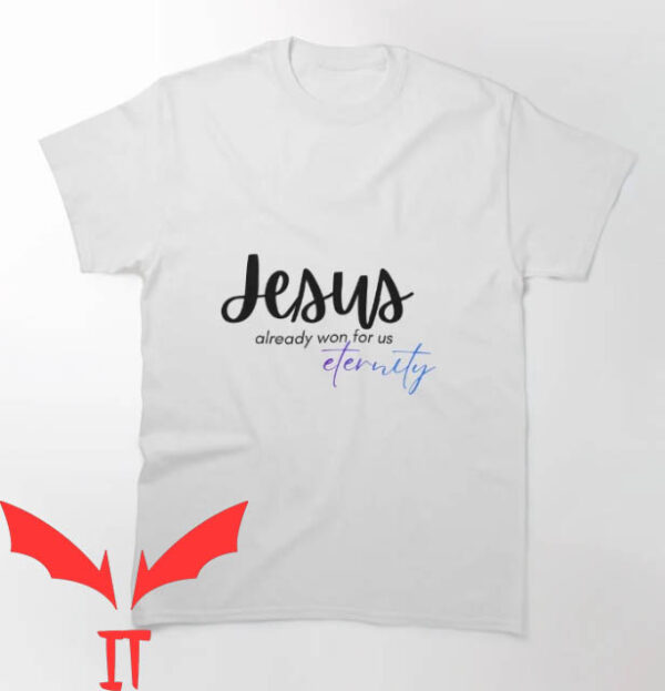 Jesus Won T-shirt Jesus Already Won For Us Eternity
