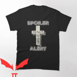 Jesus Won T-shirt Spoiler Jesus Alert T-shirt