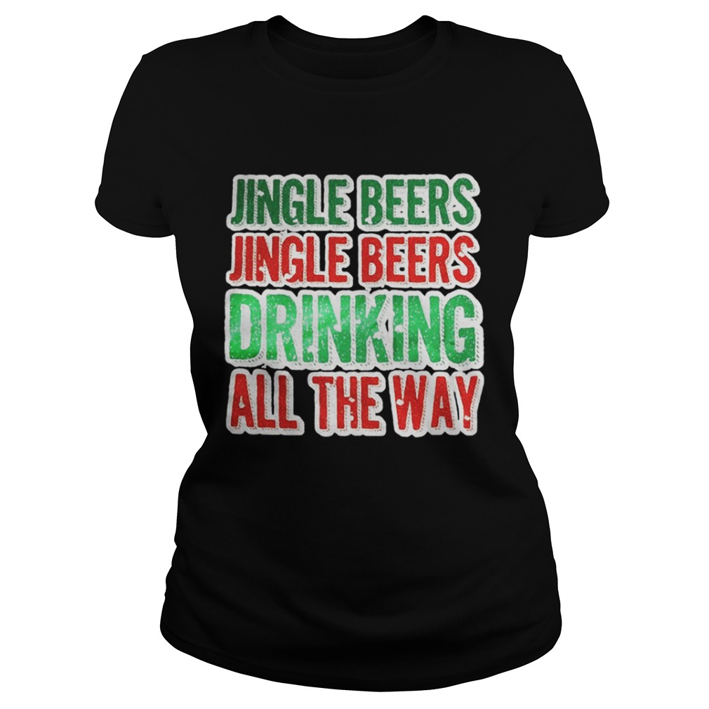 Jingle beers jingle beers drinking all the way Christmas shirt Jingle beers jingle beers drinking all the way Christmas shirt