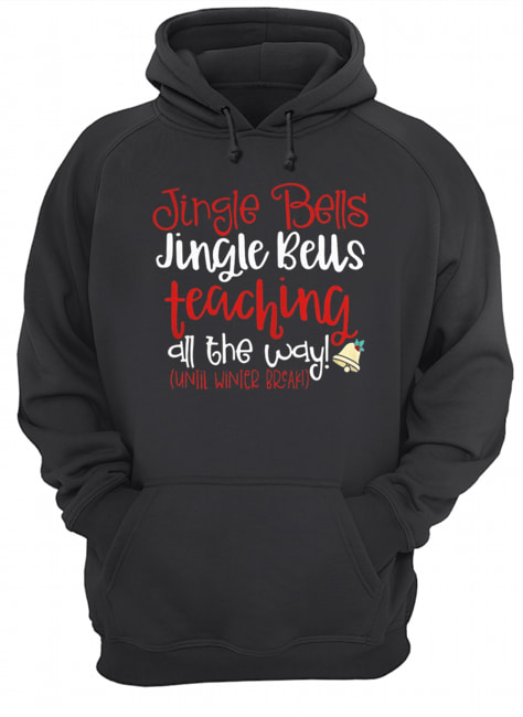 Jingle bells teaching all the way until winter break Christmas ugly shirt Jingle bells teaching all the way until winter break Christmas ugly shirt