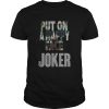 Joaquin Phoenix Joker 2019 Put On A Happy Face Shirt