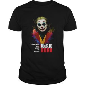 Joaquin Phoenix Joker some when just want to watch world burn shirt