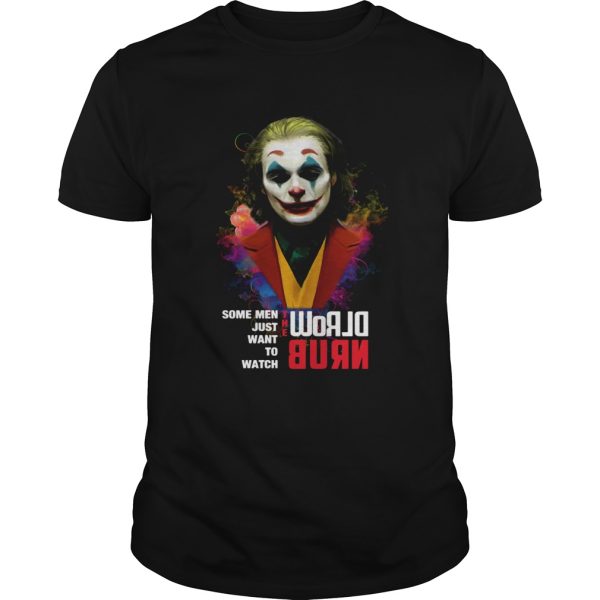 Joaquin Phoenix Joker some when just want to watch world burn shirt