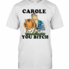 Joe Exotic Tiger King Carole You Bitch T-Shirt