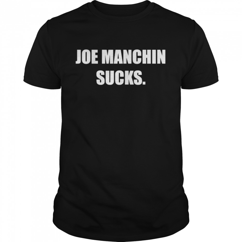 Joe Manchin Sucks T-Shirt Joe Manchin Sucks T-Shirt