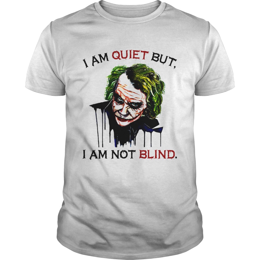 Joker Joaquin Phoenix I am quiet but I am not blind shirt Joker Joaquin Phoenix I am quiet but I am not blind shirt
