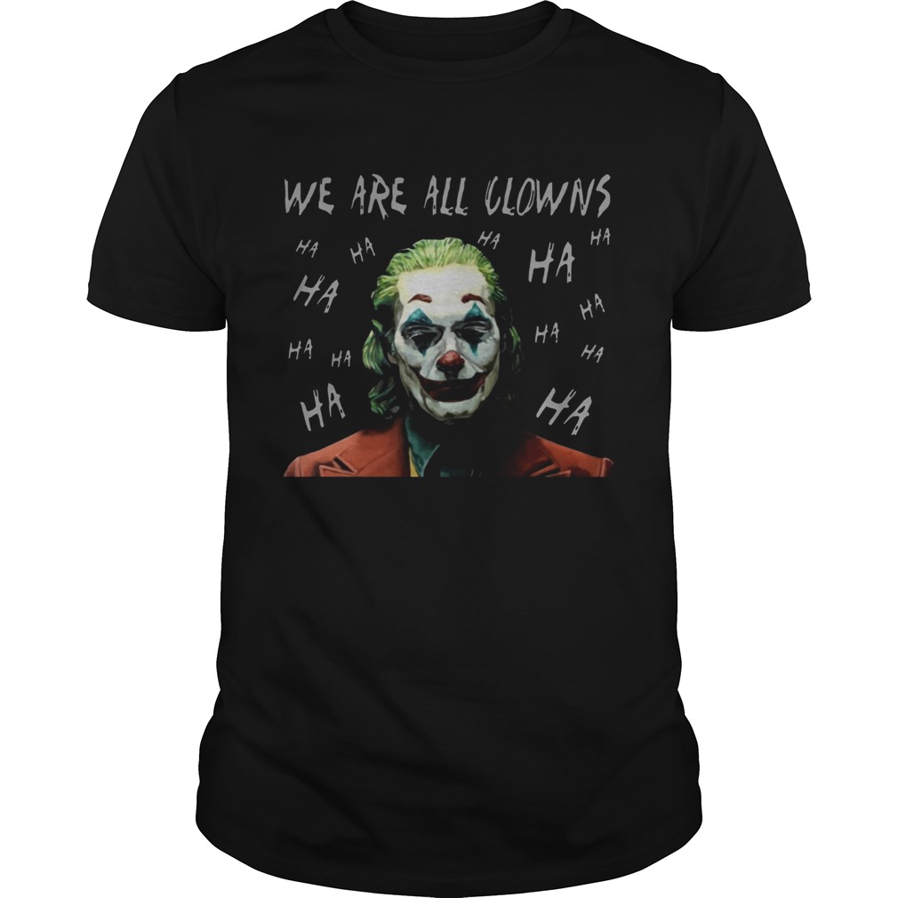 Joker Movie We Are All Clowns Joaquin Phoenix Original TShirt Joker Movie We Are All Clowns Joaquin Phoenix Original TShirt