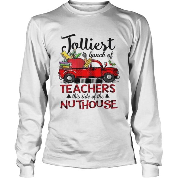 Jolliest Bunch Of Teacher This Side Of The Nuthouse shirt
