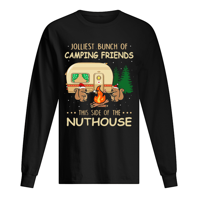 Jolliest bunch of camping friends this side if the Nuthouse shirt Jolliest bunch of camping friends this side if the Nuthouse shirt