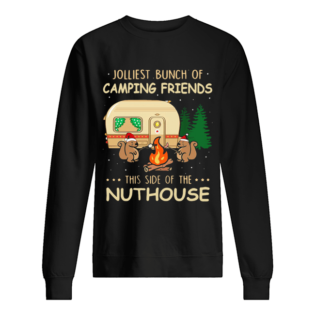 Jolliest bunch of camping friends this side if the Nuthouse shirt Jolliest bunch of camping friends this side if the Nuthouse shirt