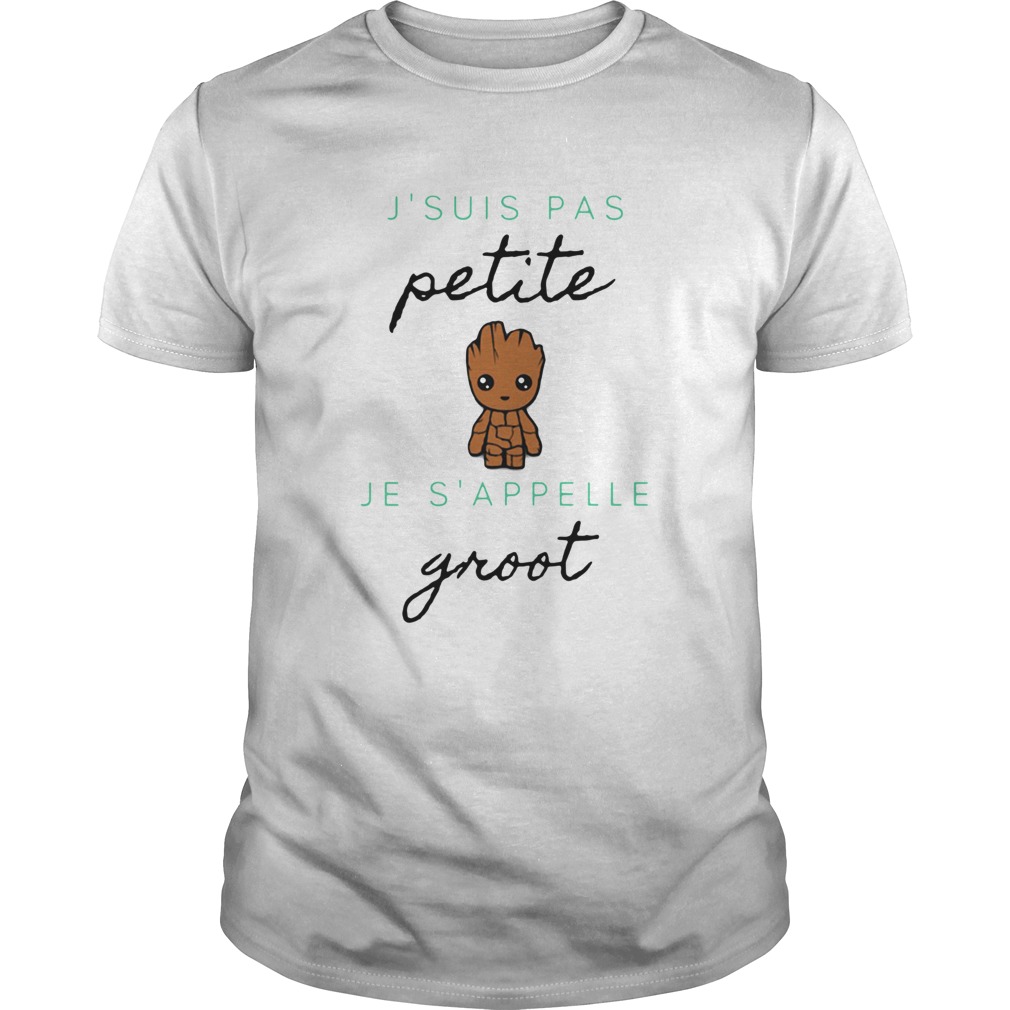Jsuis Pas Petite Je Sappelle Groot shirt Jsuis Pas Petite Je Sappelle Groot shirt