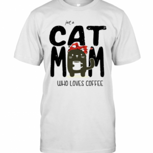 Just A Cat Mom Who Loves Coffee T-Shirt