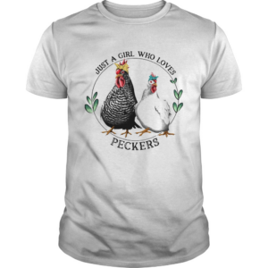 Just A Girl Who Loves Peckers shirt