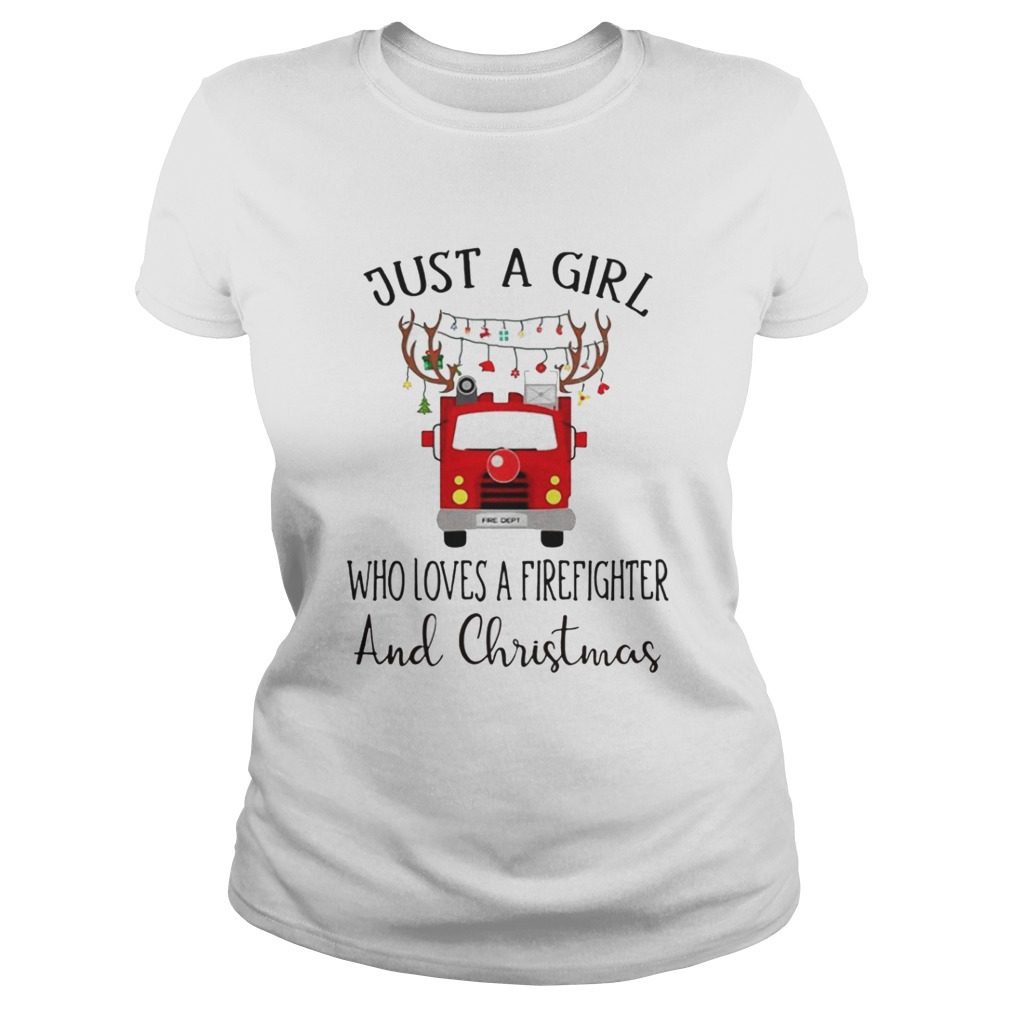 Just a girl who loves a firefighter and Christmas shirt Just a girl who loves a firefighter and Christmas shirt