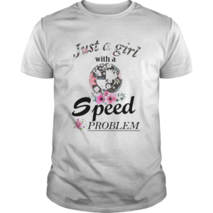 Just a girl with a BMW speed problem shirt