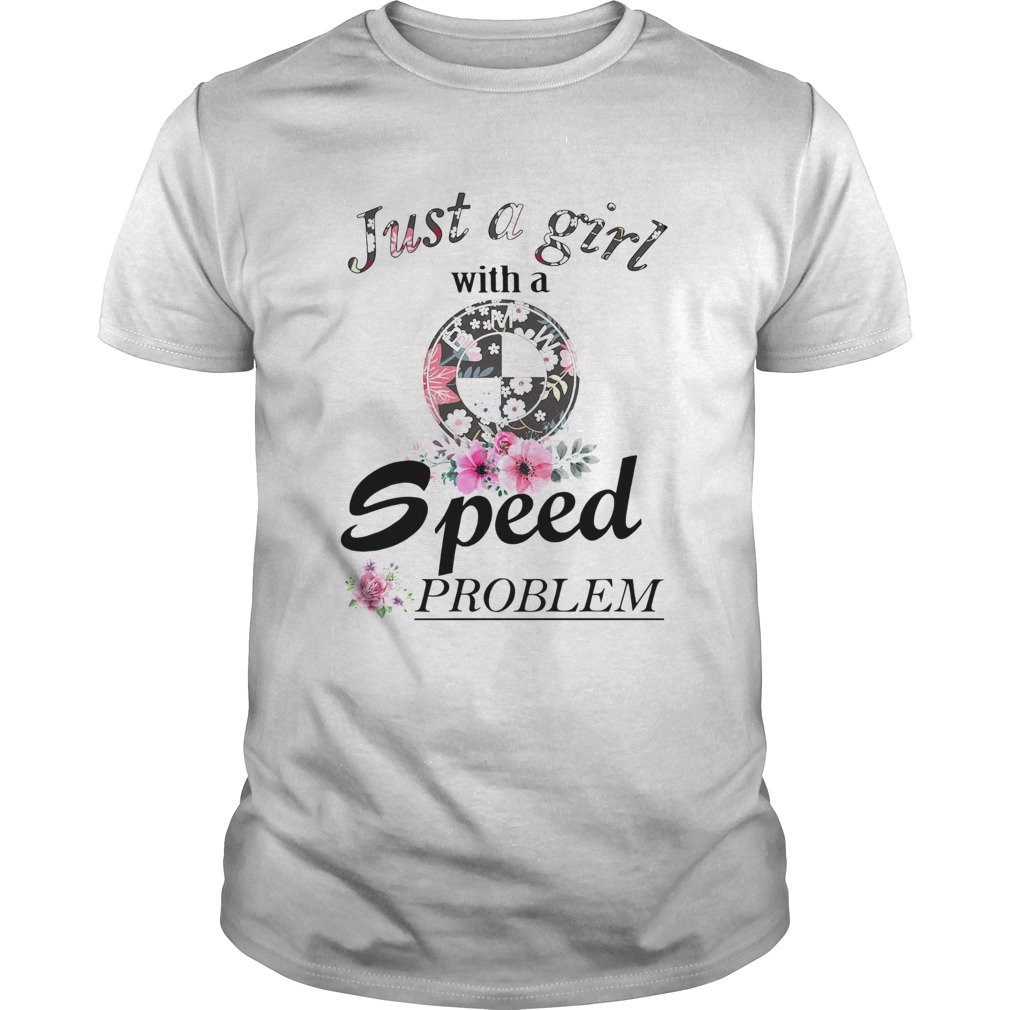 Just a girl with a BMW speed problem shirt Just a girl with a BMW speed problem shirt