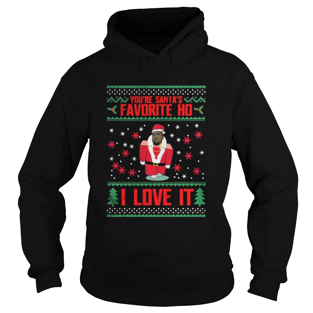 Kanye west You are Santa’s favorite Ho I love it sweat shirt Kanye west You are Santa’s favorite Ho I love it sweat shirt