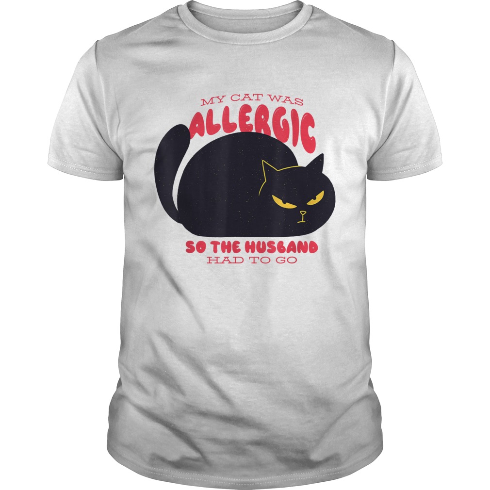 Katze war Allergisch musste der Ehemann geschieden werden shirt Katze war Allergisch musste der Ehemann geschieden werden shirt