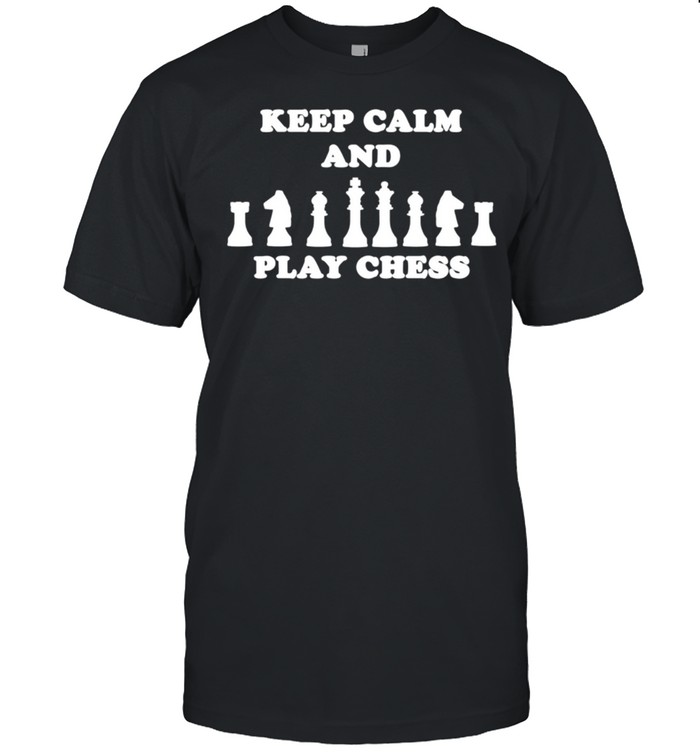 Keep Calm and play Chess idea shirt Keep Calm and play Chess idea shirt