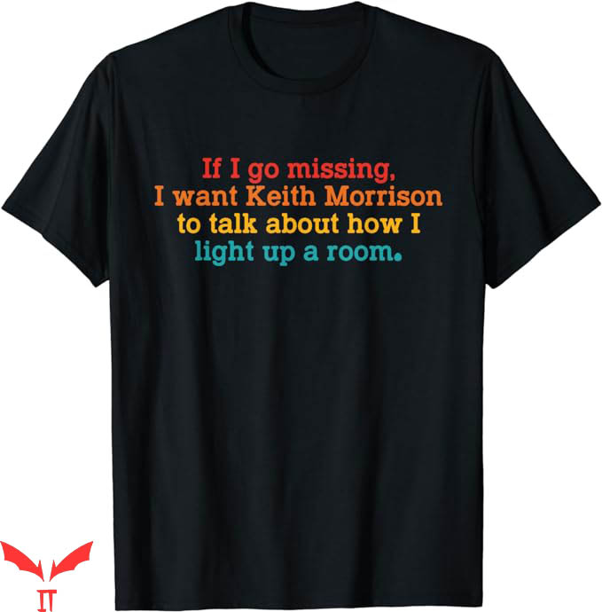 Keith Morrison T-Shirt I Want Keith Morrison TShirt Trending Keith Morrison T-Shirt I Want Keith Morrison TShirt Trending