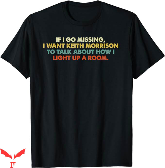 Keith Morrison T-Shirt If I Go Missing I Want T-Shirt Keith Morrison T-Shirt If I Go Missing I Want T-Shirt