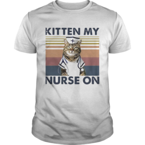 Kitten My Nurse On Vintage shirt
