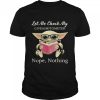 Let Me Check My Give Ashitometer Nope Thing Baby Yoda Shirt