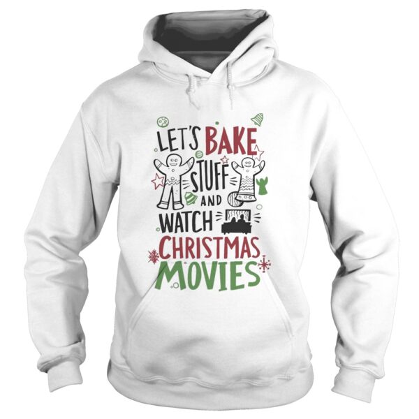 Lets Bake Stuff And Watch CHristmas Movies shirt