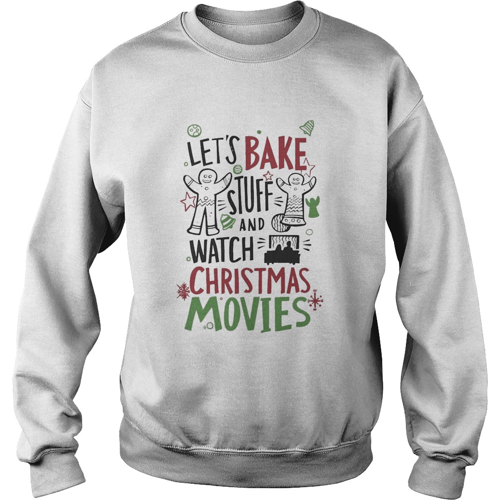 Lets Bake Stuff And Watch CHristmas Movies shirt Lets Bake Stuff And Watch CHristmas Movies shirt